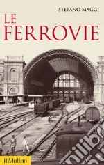 Le ferrovie. Nuova ediz. libro