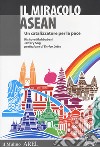 Il miracolo ASEAN. Un catalizzatore per la pace libro