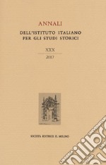 Annali dell'Istituto italiano per gli studi storici (2017). Vol. 30 libro