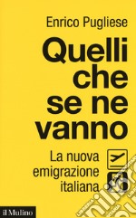 Quelli che se ne vanno. La nuova emigrazione italiana libro