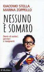 Nessuno è somaro. Storie di scolari, genitori e inegnanti libro