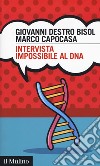 Intervista impossibile al DNA libro di Destro Bisol Giovanni Capocasa Marco