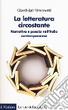 La letteratura circostante. Narrativa e poesia nell'Italia contemporanea libro