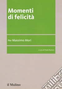 Momenti di felicità. Per Massimo Mori libro