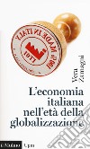 L'economia italiana nell'età della globalizzazione libro di Zamagni Vera