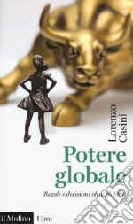 Potere globale. Regole e decisioni oltre gli Stati libro