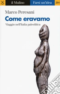 Come eravamo. Viaggio nell'Italia paleolitica