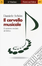 Il cervello musicale. Il mistero svelato di Orfeo libro