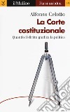 La Corte costituzionale. Quando il diritto giudica la politica libro