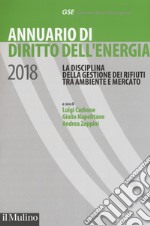 Annuario di diritto dell'energia 2018. La disciplina della gestione dei rifiuti tra ambiente e mercato libro