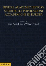 Digital academic history. Studi sulle popolazioni accademiche in Europa libro