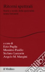 Ritorni spettrali. Storie e teorie della spettralità senza fantasmi libro