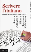 Scrivere l'italiano. Galateo della comunicazione scritta libro di Fornasiero Serena Tamiozzo Goldmann Silvana