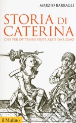 Storia di Caterina che per ott'anni vestì abiti da uomo libro