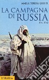 La campagna di Russia. 1941-1943 libro di Giusti Maria Teresa