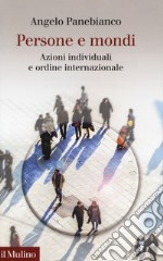 Persone e mondi. Azioni individuali e ordine internazionale libro