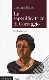 La saponificatrice di Correggio. Una favola nera libro di Bracco Barbara