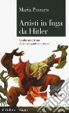 Artisti in fuga da Hitler. L'esilio americano delle avanguardie europee libro