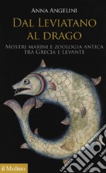 Dal leviatano al drago. Mostri marini e zoologia antica tra Grecia e Levante libro