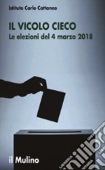 Il vicolo cieco. Le elezioni del 4 marzo 2018 libro