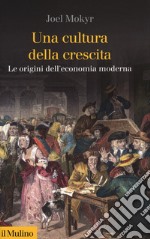 Una cultura della crescita. Le origini dell'economia moderna libro