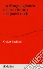 La disuguaglianza e il suo futuro nei paesi ricchi libro