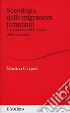 Sociologia delle migrazioni femminili. L'esperienza delle donne post-sovietiche libro