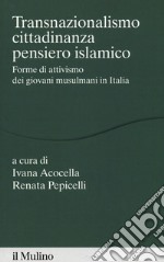 Transnazionalismo, cittadinanza, pensiero islamico. Forme di attivismo dei giovani musulmani in Italia libro