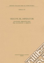 Vescovi, re, imperatori. Anastasio Bibliotecario fra Occidente e Oriente libro