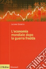 L'economia mondiale dopo la guerra fredda libro