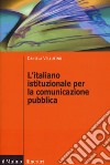 L'italiano istituzionale per la comunicazione pubblica libro di Vellutino Daniela