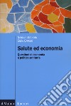 Salute ed economia. Questioni di economia e politica sanitaria libro