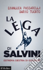 La Lega di Salvini. Estrema destra di governo libro