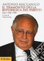 Il tramonto della repubblica dei partiti. Diari 1985-1989 libro