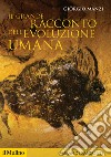 Il grande racconto dell'evoluzione umana libro di Manzi Giorgio