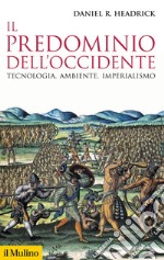 Il predominio dell'Occidente. Tecnologia, ambiente, imperialismo libro