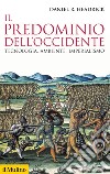 Il predominio dell'Occidente. Tecnologia, ambiente, imperialismo libro