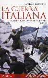 La guerra italiana. Partire, raccontare, tornare 1914-18 libro