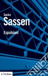 Espulsioni. Brutalità e complessità nell'economia globale libro di Sassen Saskia