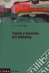 Teorie e tecniche del lobbying. Regole, casi, procedure libro