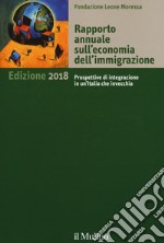 Rapporto annuale sull'economia dell'immigrazione 2018 libro