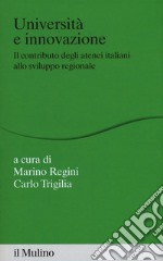 Università e innovazione. Il contributo degli atenei italiani allo sviluppo regionale libro