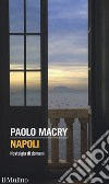 Napoli. Nostalgia di domani libro di Macry Paolo