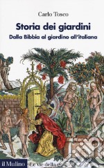 Storia dei giardini. Dalla Bibbia al giardino all'italiana libro