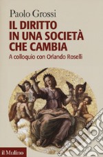 Il diritto in una società che cambia. A colloquio con Orlando Roselli libro