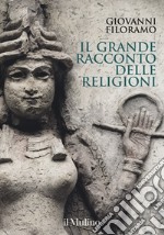 Il grande racconto delle religioni. Ediz. a colori libro