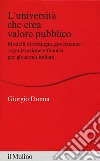 L'università che crea valore. Modelli di strategia, governance, organizzazione e finanza per gli atenei italiani libro di Donna Giorgio