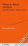 Verso la difesa europea. L'Europa e il nuovo ordine mondiale libro di Moro Domenico