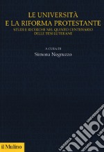 Le università e la riforma protestante. Studi e ricerche nel quinto centenario delle tesi luterane libro