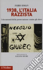 1938, l'Italia razzista. I documenti della persecuzione contro gli ebrei libro